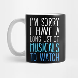 I'm Sorry I have a Long List of Musicals To Watch Mug